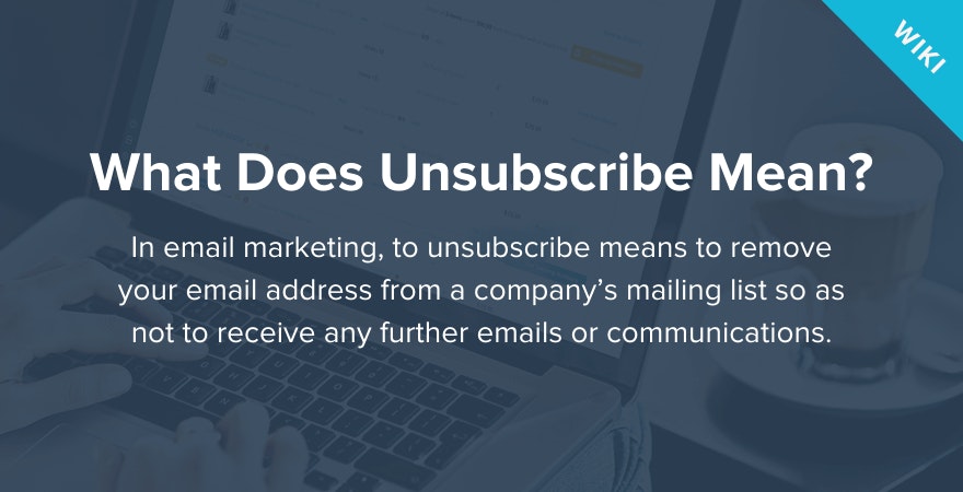 What does Unsubscribe mean?